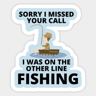 Sorry I missed your call I was on the other line fishing Sticker